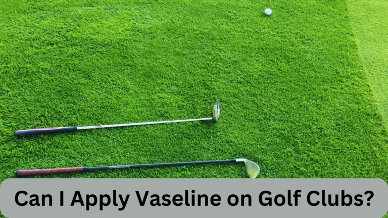 Vaseline on Golf Clubs: Is It Allowed or Not?