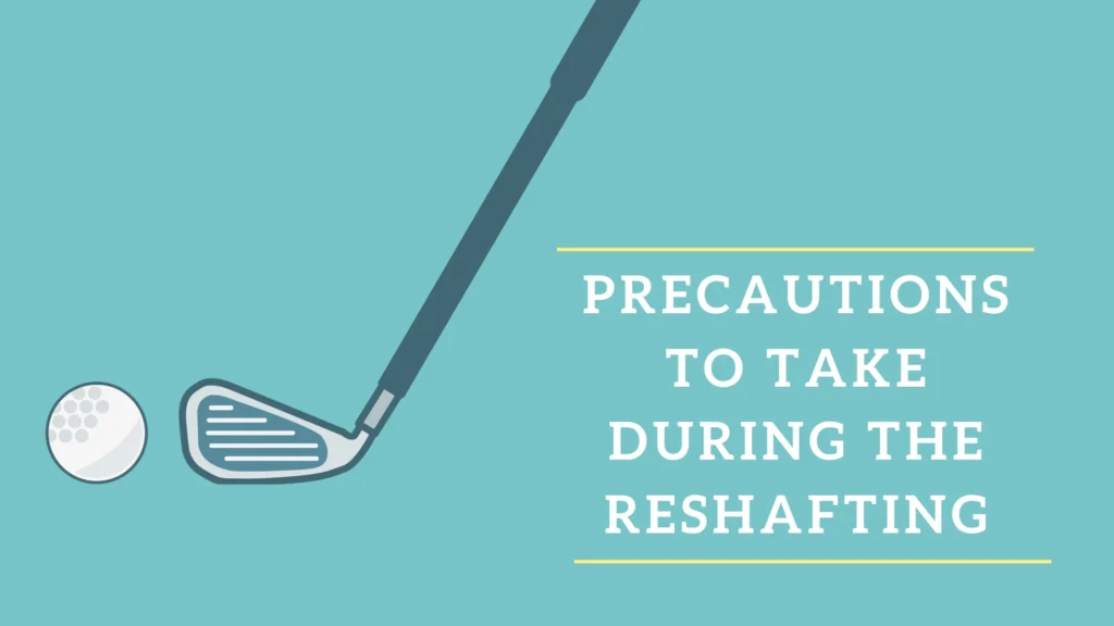 Precautions to Take When Reshafting Golf Clubs